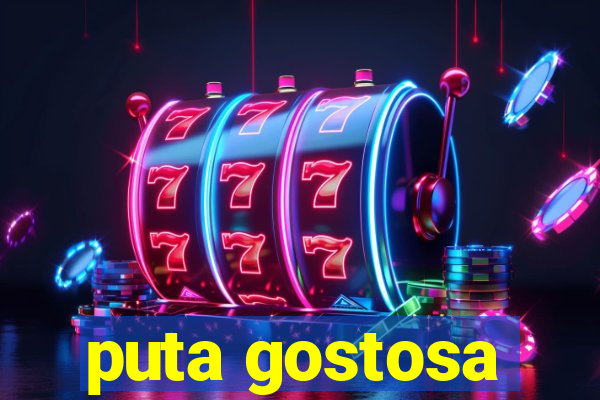 puta gostosa